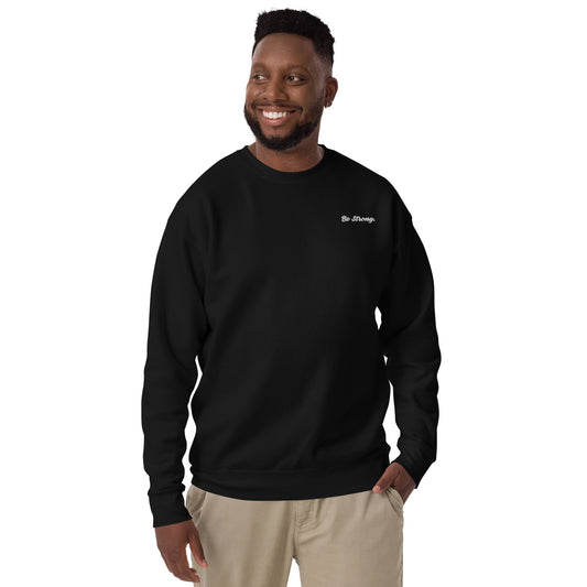 Be Strong. Sweatshirt
