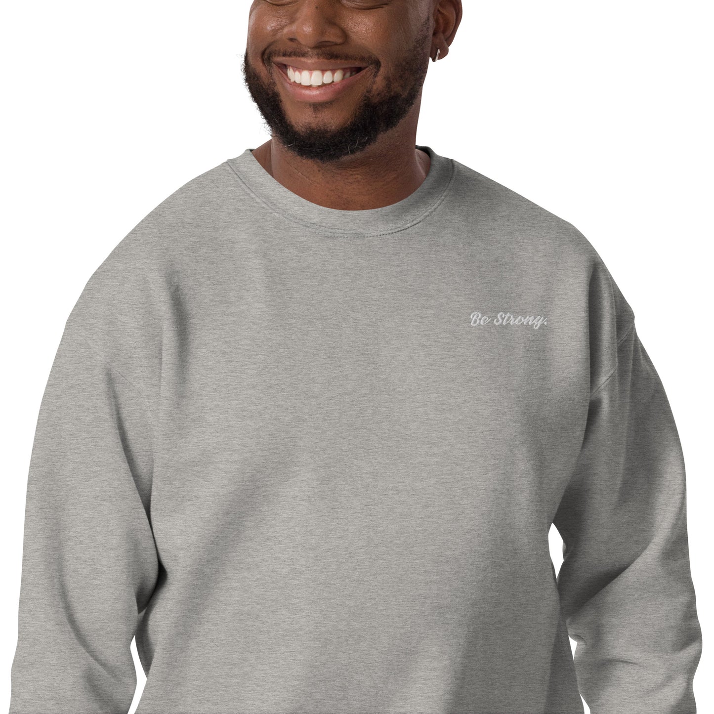 Be Strong. Sweatshirt