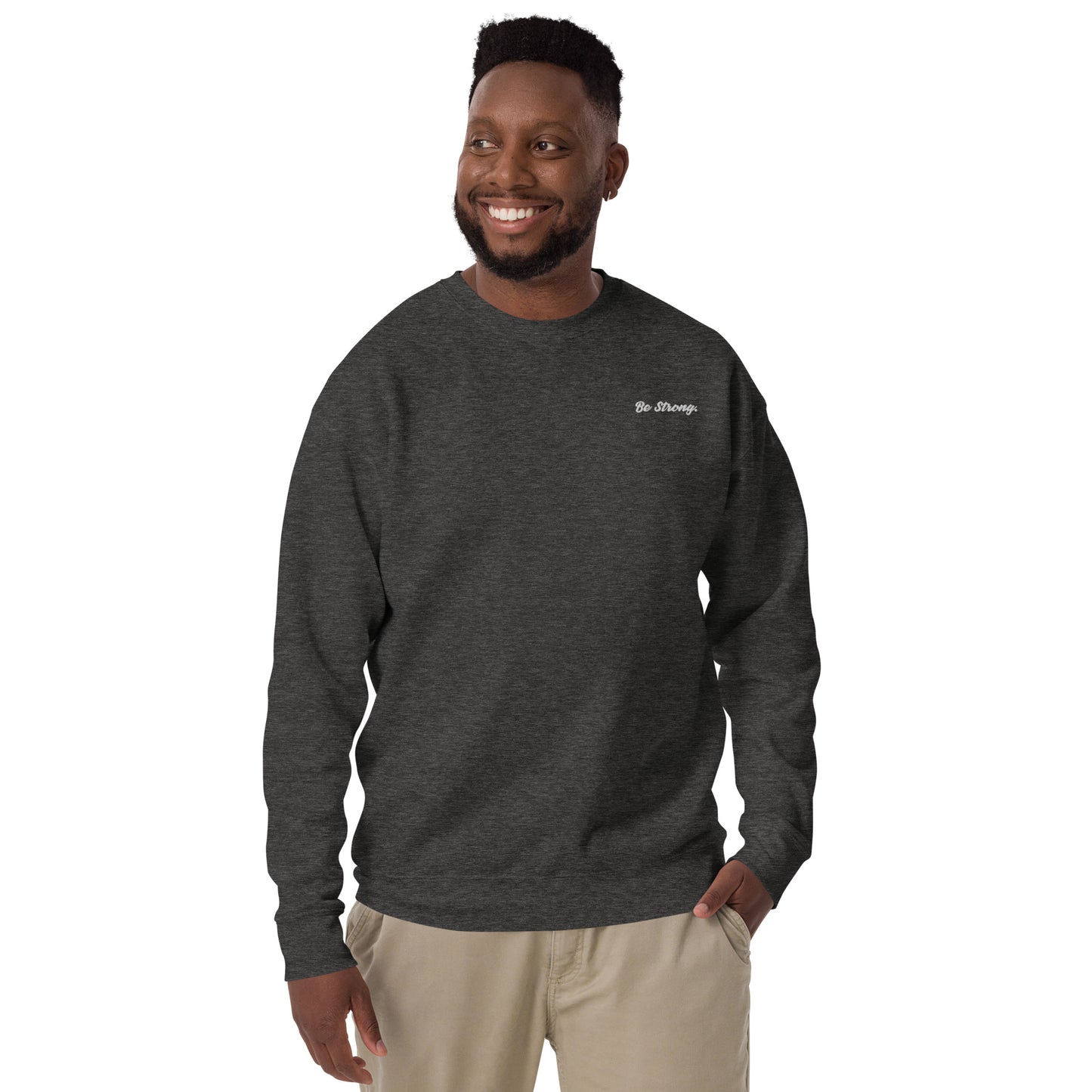 Be Strong. Sweatshirt