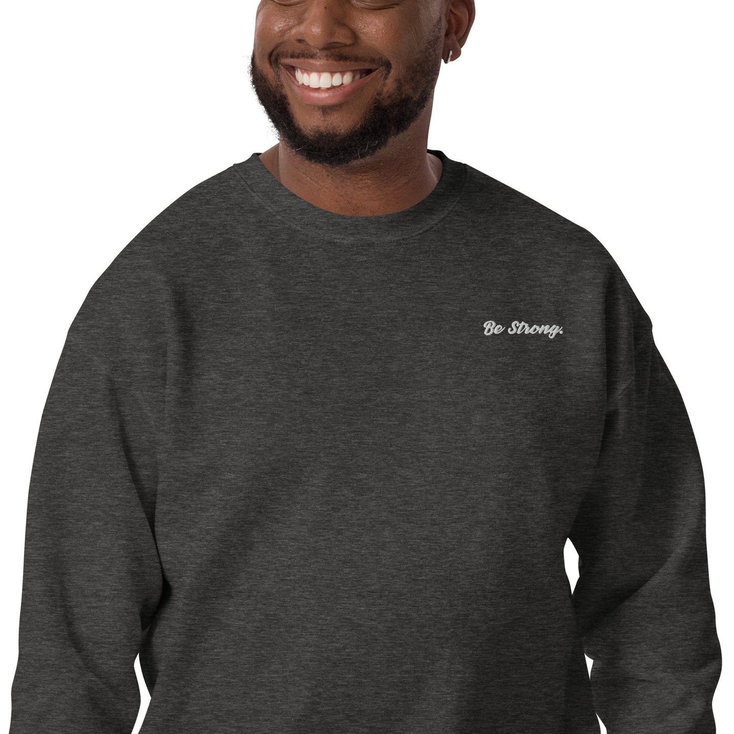 Be Strong. Sweatshirt
