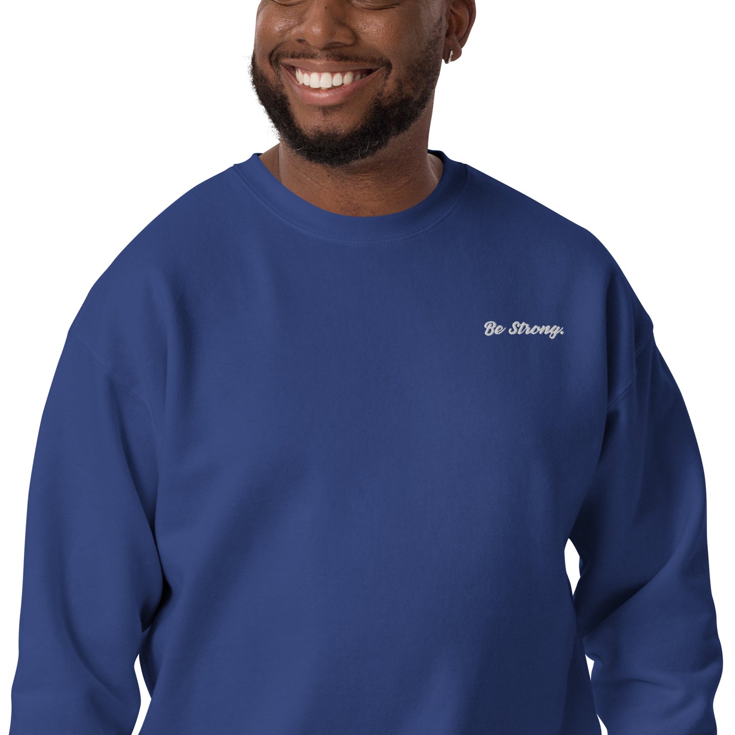 Be Strong. Sweatshirt